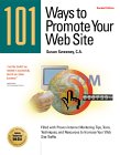 101 Ways to Promote Your Web Site : Filled With Proven Internet Marketing Tips, Tools, Techniques, and Resources to Increase Your Web Site Traffic